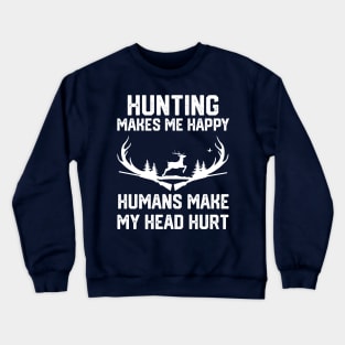 funny hunting make me happy humans make my head hurt Crewneck Sweatshirt